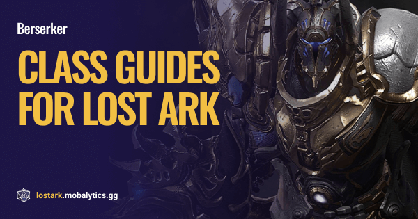 Lost Ark Berserker Guide (Builds, Engravings, and Tips) - Mobalytics